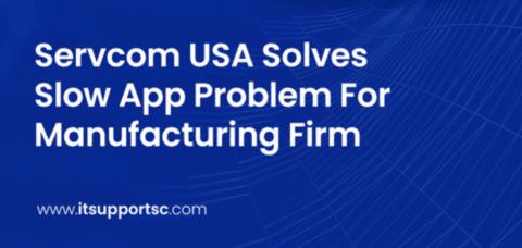 Servcom USA Solves Slow App Problem For Manufacturing Firm
