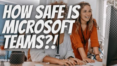 How Safe is Microsoft Teams?