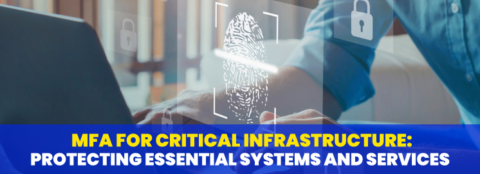 MFA for Critical Infrastructure: Protecting Essential Systems and Services