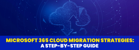 Microsoft 365 Cloud Migration Strategies: A Step-by-Step Guide